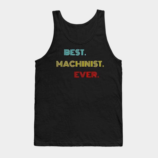 Best. Machinist. Ever. - With Vintage, Retro font Tank Top by divawaddle